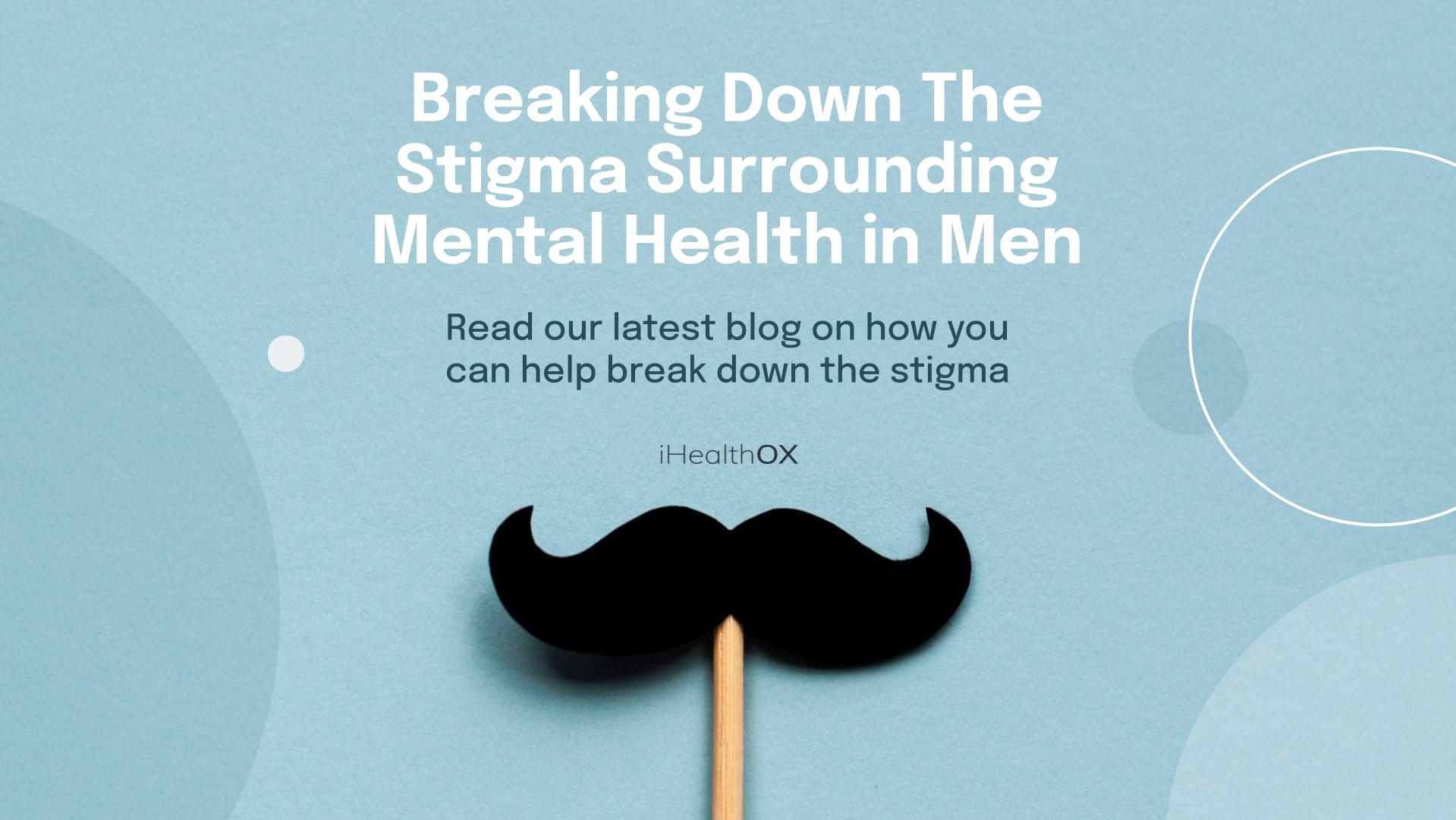 Breaking Down The Stigma Surrounding Mental Health In Men 2283